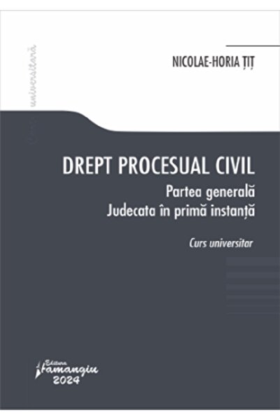 HAMANGIU Drept procesual civil. Partea generala. Judecata in prima instanta -...