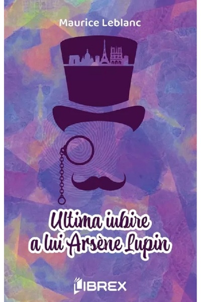 LIBREX Ultima iubire a lui Arsene Lupin - Maurice Leblanc