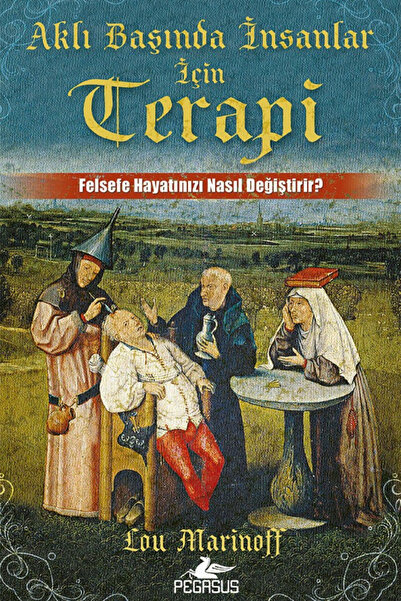 Pegasus Yayınları Aklı Başında İnsanlar İçin Terapi: Felsefe Hayatınızı Nasıl...