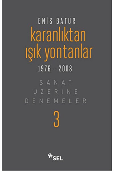 Sel Yayıncılık Karanlıktan Işık Yontanlar - Sanat Üzerine Denemeler Iıı