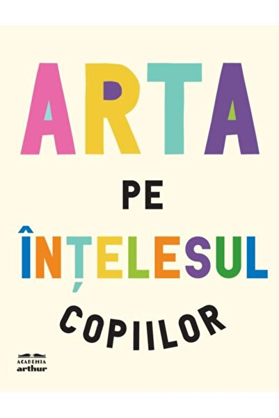 Editura Arthur Arta pe înțelesul copiilor. Ediția integrală și revizuită