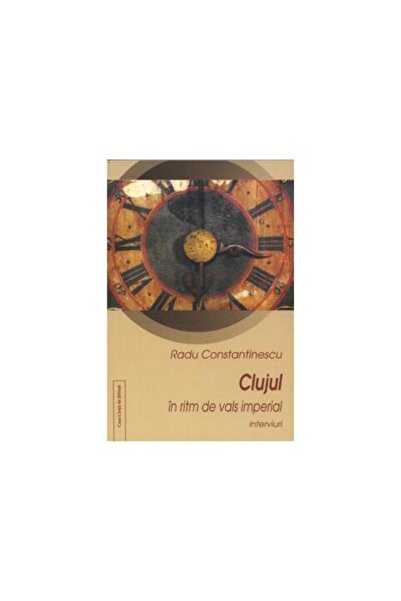 Editura Casa Cartii de Stiinta Clujul in ritm de vals imperial, Radu Constant...