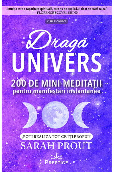 Sarah Prout Draga Univers. 200 de mini-meditatii pentru manifestari instantanee