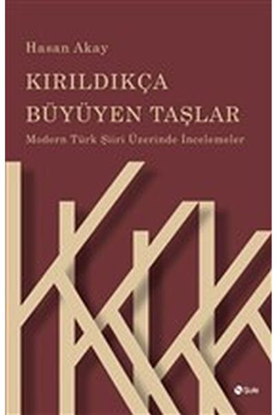 Şule Yayınları Kırıldıkça Büyüyen Taşlar - Modern Türk Şiiri Üzerinde İncelem...