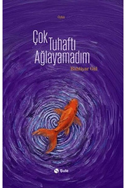 Şule Yayınları Çok Tuhaftı Ağlayamadım