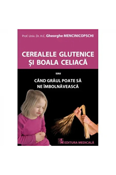 Editura Medicala Cereale glutenice si boala celiaca sau cand graul poate sa n...