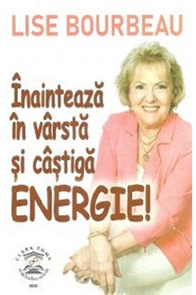 Editura Clara Toma Publishing House Inainteaza in varsta si castiga energie!
