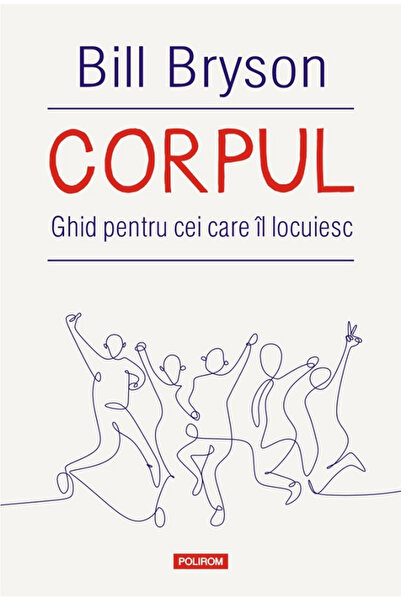 Editura Polirom The Body: A Guide for Occupants , Bill Bryson - Polirom Publi...