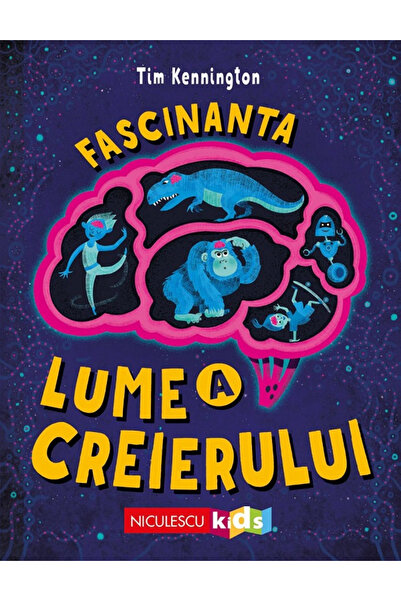 Editura Niculescu Lumea fascinantă a creierului, Tim Kennington - Editura Nic...