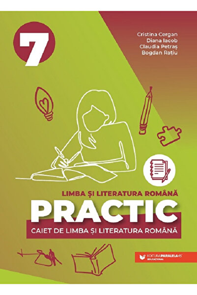 Editura Paralela 45 Practic 7. Caiet de limbă și literatură romană. Clasa VII...