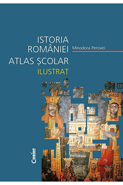 Editura Corint Atlas școlar ilustrat Istoria României, Minodora Perovici - Ed...