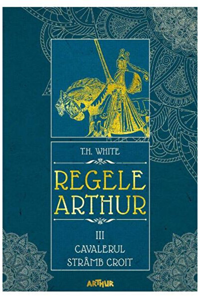 Editura Art King Arthur #3> The Once and Future King, T.H. White - Art Publis...