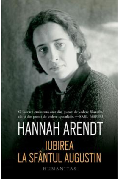 Editura Humanitas Dragoste la Sfântul Augustin, Hannah Arendt - Editura Human...