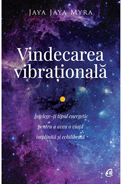 Editura Curtea Veche Vibrational Healing Ed. II, Jaya Jaya Myra - Curtea Vech...