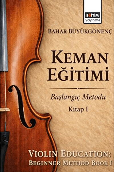 Eğitim Yayınevi Keman Eğitimi / Bahar Büyükgönenç / - Bilimsel Eserler / 9786...