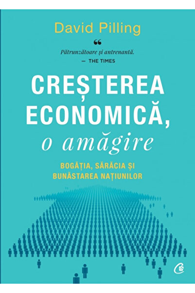 Editura Curtea Veche Economic Growth, an Illusion, David Pilling - Curtea Vec...