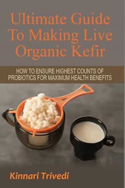 Ingram Ultimate Guide to Making Live Organic Kefir: How to Ensure the Highest...