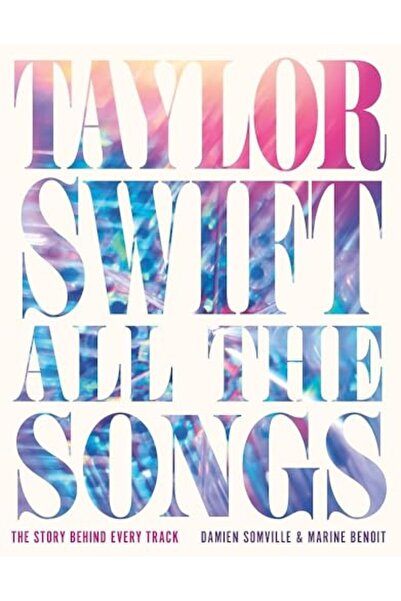 Hachette Taylor Swift All The Songs The Story Behind Every Track
