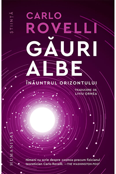 Editura Humanitas White Holes. Inside the Horizon , Carlo Rovelli - Humanitas...