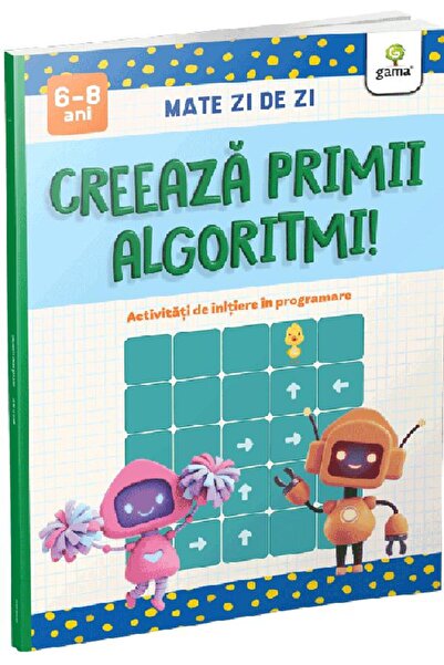 Gama Creeaza primii algoritmi! Mate zi de zi 6-8 ani