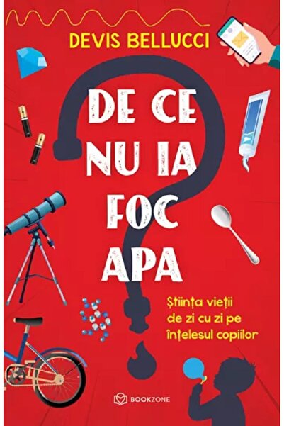 Bookzone De ce nu ia foc apa? - Devis Bellucci