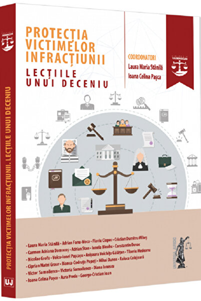 Universul Juridic Protectia victimelor infractiunii. Lectiile unui deceniu - ...