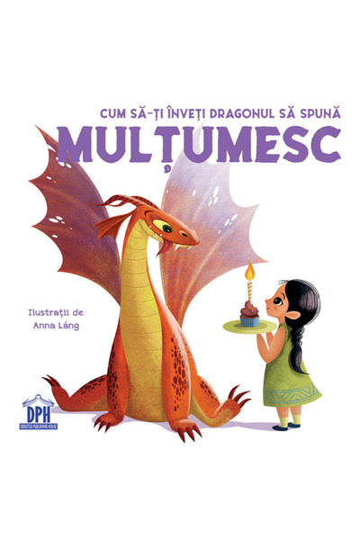 Didactica Publishing House Cum sa-ti inveti dragonul sa spuna Multumesc - Ann...
