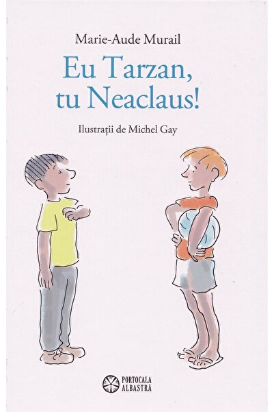 Portocala Albastra Eu Tarzan, tu Neaclaus! - Marie-Aude Murail