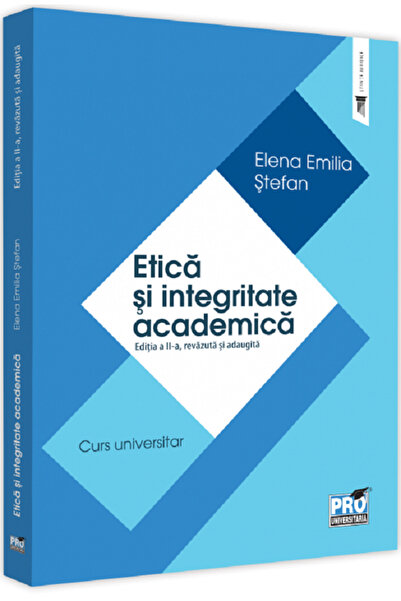 Pro Universitaria Etica si integritate academica Ed.2 - Elena Emilia Stefan