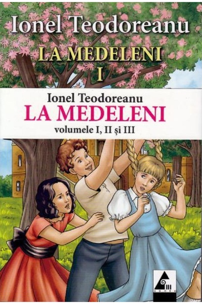 Agora La Medeleni 1+2+3 - Ionel Teodoreanu