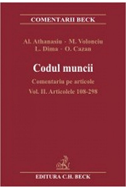 C.H. Beck Codul muncii - Comentariu pe articole Vol. II Articolele 108-298 - ...