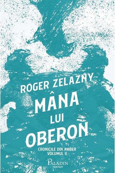 Paladin Mana lui Oberon. Seria Cronicile din Amber Vol.2 - Roger Zelazny