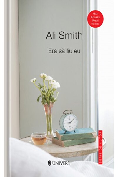 UNIVERS Era sa fiu eu - Ali Smith