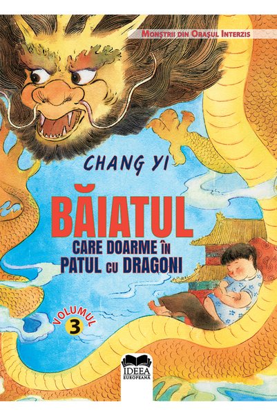 IDEEA EUROPEANA Baiatul care doarme in patul cu dragoni - Chang Yi