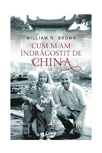 Editura Corint Cum m-am indragostit de China, William N. Brown