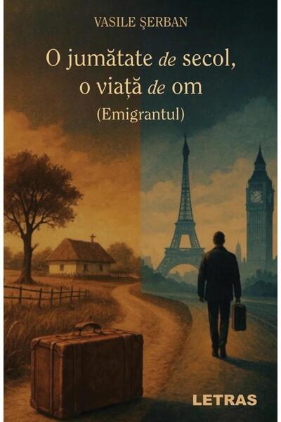 Editura Letras O jumatate de secol, o viata de om (Emigrantul), V