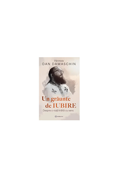 Bookzone Un graunte de iubire - Parintele Dan Damaschin