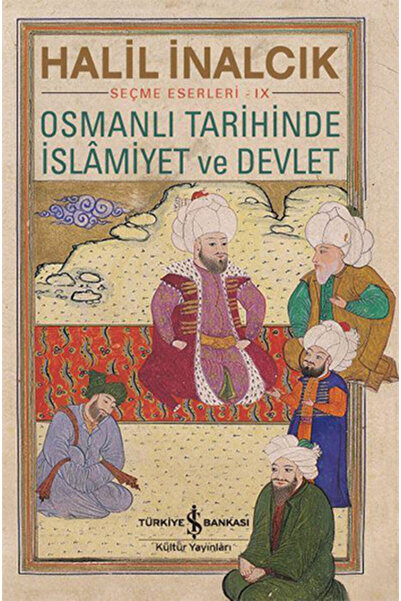 TÜRKİYE İŞ BANKASI KÜLTÜR YAYINLARI Osmanlı Tarihinde İslamiyet ve Devlet
