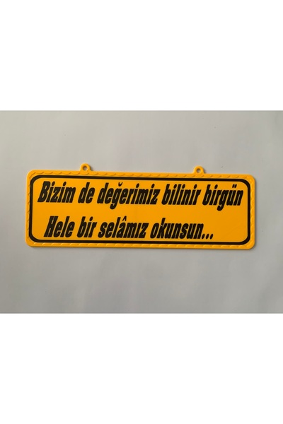 Bizimde Değerimiz Bilinir Birgün Hele Bir Selamız Okunsun Yazılı Pleksi Tabela