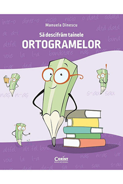 Editura Corint Să decodăm secretele ortogramelor, Manuela Dinescu - Editura C...