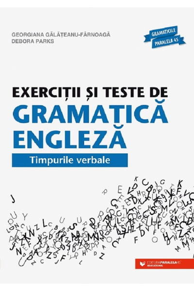 Editura Paralela 45 Exerciții și teste de gramatică engleză. Tensele verbelor...