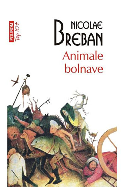 Editura Polirom Sick Animals Top 10+ No. 516, Nicolae Breban - Polirom Publis...