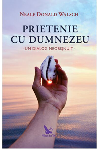 Editura For You Prietenia cu Dumnezeu, Neale Donald Walsch - Editura For You
