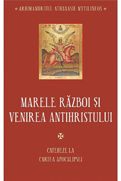 Editura Sophia Marea Război și Venirea Antihristului, Athanasie Mytilineos - ...