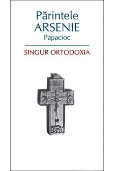 Editura Sophia Doar Ortodoxia, Arsenie Papacioc - Editura Sophia