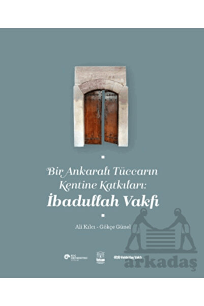 Koç Üniversitesi Yayınları Bir Ankaralı Tüccarın Kentine Katkıları: İbadullah...