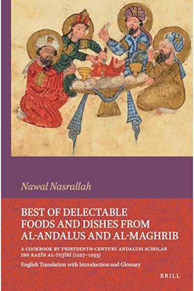 BRILL أفضل الأطعمة والوجبات الشهية من الأندلس والمغرب كتاب طبخ من القرن الثال...