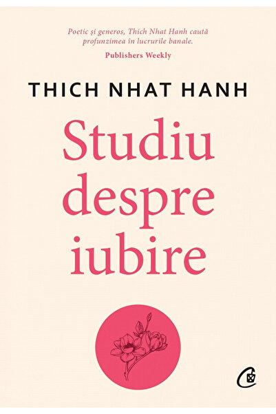 Editura Curtea Veche Study on Love , Thich Nhat Hanh - Curtea Veche Publishin...