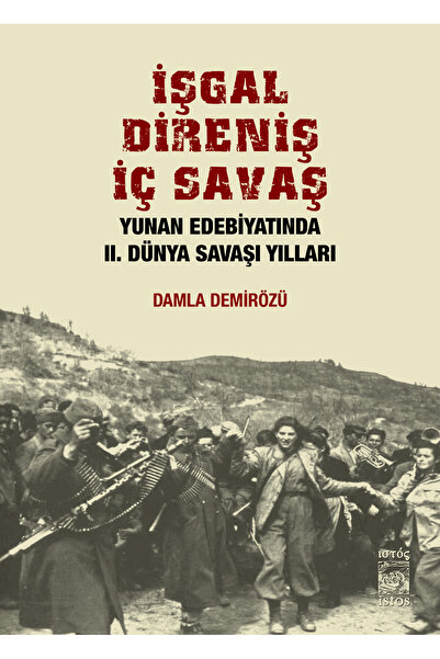 İşgal, Direniş, İç Savaş: Yunan Edebiyatında II. Dünya Savaşı Yılları - Damla Demirözü
