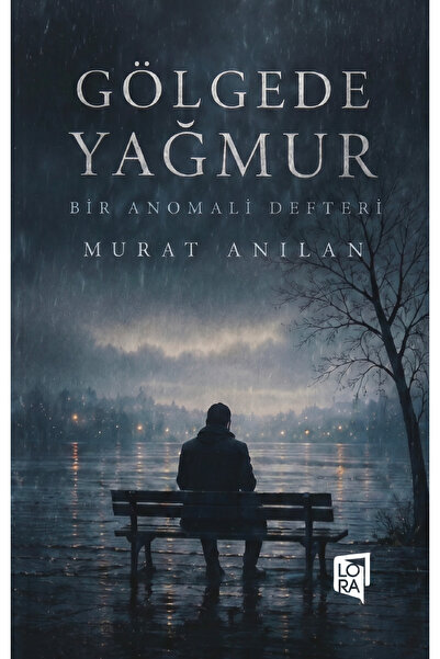 Lora Yayıncılık Murat Anılan - Gölgede Yağmur